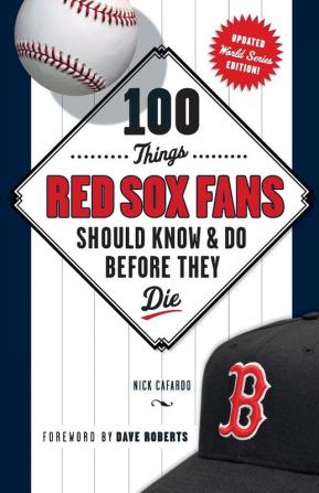 100 Things Red Sox Fans Should Know & Do Before They Die: World Series Edition (100 Things...Fans Should Know)