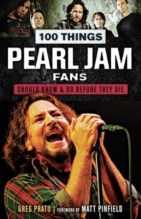 100 Things Pearl Jam Fans Should Know & Do Before They Die (100 Things Media Fans Should Know...)