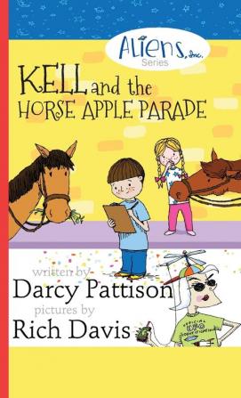 Kell and the Horse Apple Parade: Aliens Inc. Chapter Book Series Book 2