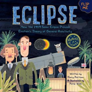 Eclipse: How the 1919 Solar Eclipse Proved Einstein's Theory of General Relativity: 4 (Moments in Science)