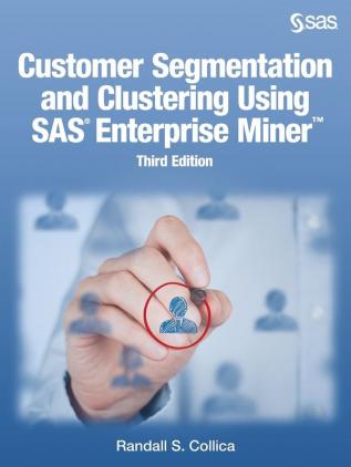 Customer Segmentation and Clustering Using SAS Enterprise Miner Third Edition