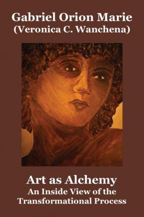 Art as Alchemy: An Inside View of the Transformational Process