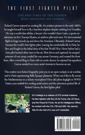 The First Fighter Pilot - Roland Garros: The Life and Times of the Playboy Who Invented Air Combat