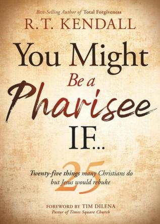 You Might Be a Pharisee If...: Twenty-Five Things Christians Do But Jesus Would Rebuke