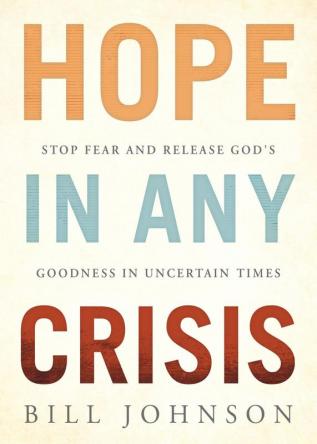 Hope in Any Crisis: Stop Fear and Release God's Goodness in Uncertain Times