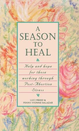 A Season to Heal: Help and Hope for Those Working Through Post-Abortion Stress