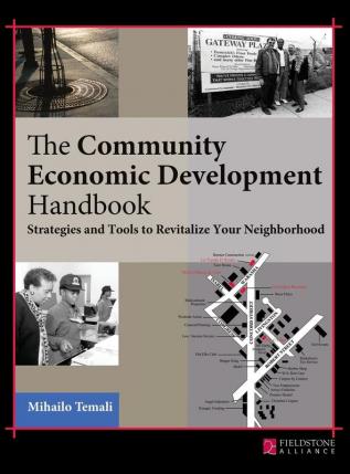 The Community Economic Development Handbook: Strategies and Tools to Revitalize Your Neighborhood