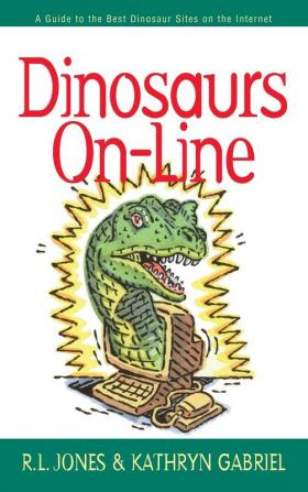 Dinosaurs On-Line: A Guide to the Best Dinosaur Sites on the Internet