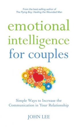 Emotional Intelligence for Couples: Simple Ways to Increase the Communication in Your Relationship