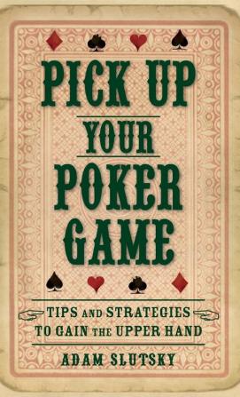 Pick Up Your Poker Game: Tips and Strategies to Gain the Upper Hand