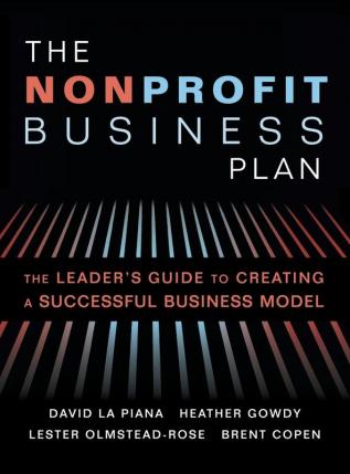 The Nonprofit Business Plan: A Leader's Guide to Creating a Successful Business Model