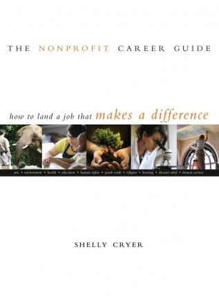 The Nonprofit Career Guide: How to Land a Job That Makes a Difference