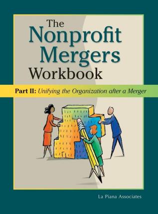 Nonprofit Mergers Workbook Part II: Unifying the Organization After a Merger