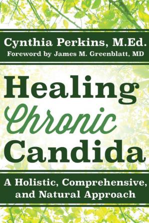 Healing Chronic Candida: A Holistic Comprehensive and Natural Approach