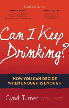 Can I Keep Drinking?: How You Can Decide When Enough is Enough