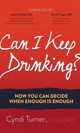 Can I Keep Drinking?: How You Can Decide When Enough is Enough