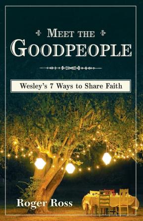 Meet the Goodpeople: Wesley's 7 Ways to Share Faith