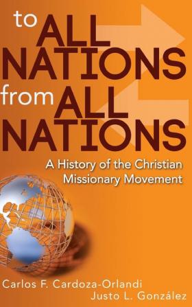 To All Nations From All Nations: A History of the Christian Missionary Movement