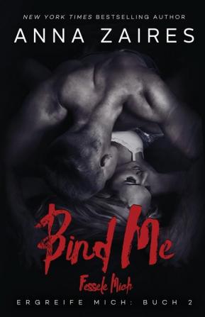 Bind Me - Fessele Mich: 2 (Ergreife Mich)