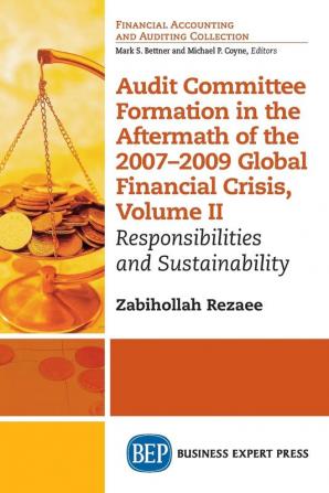 Audit Committee Formation in the Aftermath of the 2007-2009 Global Financial Crisis Volume II: Responsibilities and Sustainability