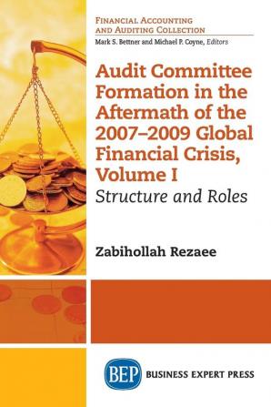 Audit Committee Formation in the Aftermath of 2007-2009 Global Financial Crisis Volume I: Structure and Roles: 1