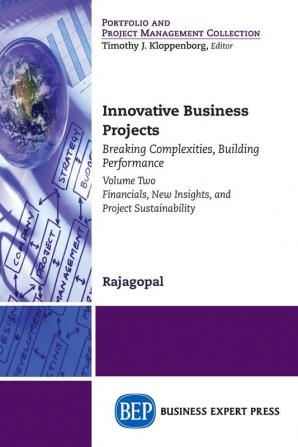 Innovative Business Projects: Breaking Complexities Building Performance Volume II: Financials New Insights and Project Sustainability