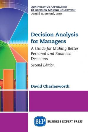 Decision Analysis for Managers: A Guide for Making Better Personal and Business Decisions