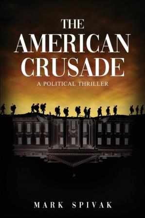 The American Crusade: A Political Thriller