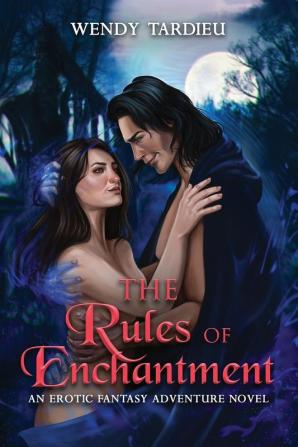 The Rules of Enchantment: An Erotic Fantasy Adventure Novel