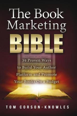 The Book Marketing Bible: 39 Proven Ways to Build Your Author Platform and Promote Your Books On a Budget: 5 (Kindle Publishing Bible)