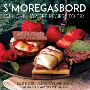 S'moregasbord: 101 Novel S'more Recipes To Try