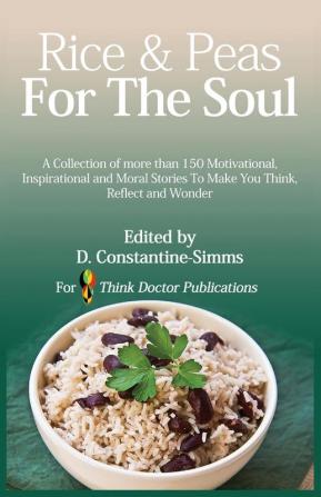 Rice and Peas For The Soul 1: A collection of 150 Motivational Inspirational and Moral Stories To make You Think Reflect and Wonder