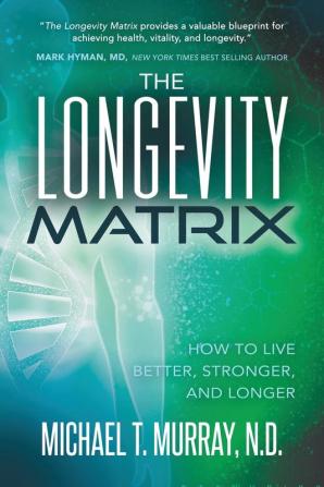 The Longevity Matrix: How to Live Better Stronger and Longer