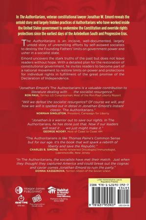 The Authoritarians: Their Assault on Individual Liberty the Constitution and Free Enterprise from the 19th Century to the Present