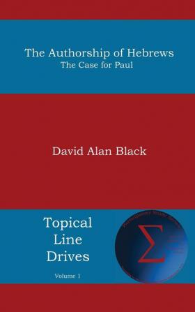 Authorship of Hebrews: The Case for Paul: 1 (Topical Line Drives)