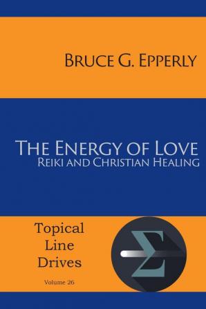 The Energy of Love: Reiki and Christian Healing: 26 (Topical Line Drives)