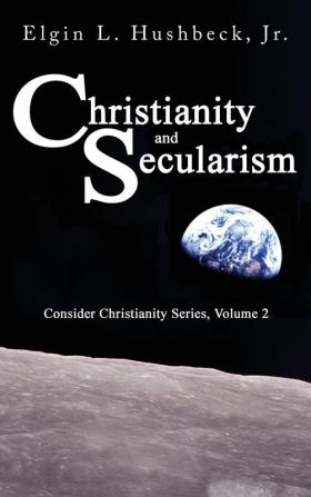 Christianity and Secularism: 2 (Consider Christianity)