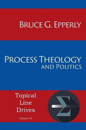 Process Theology and Politics: 43 (Topical Line Drives)