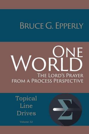 One World: The Lord's Prayer from a Process Perspective: 32 (Topical Line Drives)