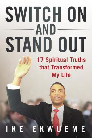 Switch On and Stand Out: 17 Spiritual Truths That Transformed My Life