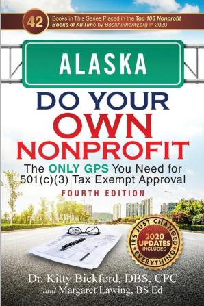 Alaska Do Your Own Nonprofit: The Only GPS You Need for 501c3 Tax Exempt Approval: 2