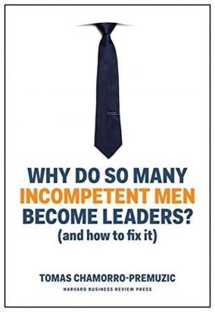 Why Do So Many Incompetent Men Become Le