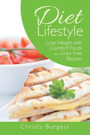 Diet Lifestyle: Lose Weight with Comfort Foods and Grain Free Recipes