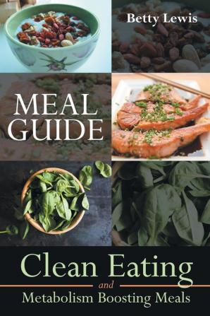 Meal Guide: Clean Eating and Metabolism Boosting Meals