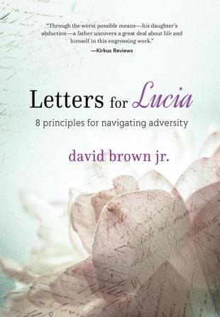 Letters for Lucia: 8 Principles for Navigating Adversity