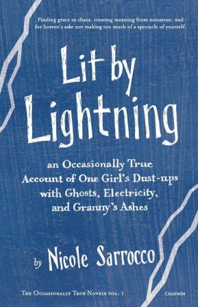 Lit by Lightning: An Occasionally True Account of One Girl's Dust-ups With Ghosts Electricity and Granny's Ashes: 1