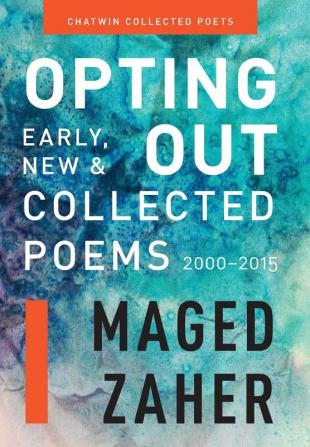 Opting Out: Early New and Collected Poems 2000-2015 (Chatwin Collected Poets)