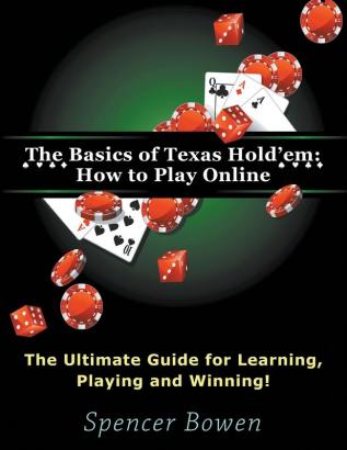 The Basics of Texas Hold'em: How to Play Online (Large Print): The Ultimate Guide for Learning Playing and Winning!