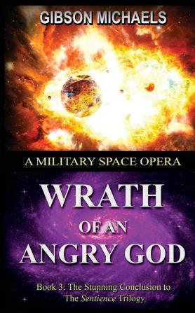 Wrath of an Angry God: Book-3 in the Sentience Trilogy