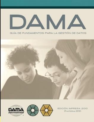 Version en espanol de la Guia DAMA de los fundamentos para la gestion de datos (DAMA-DMBOK): Versión en español de la Guía DAMA de los fundamentos para la gestión de datos (DAMA-DMBOK)